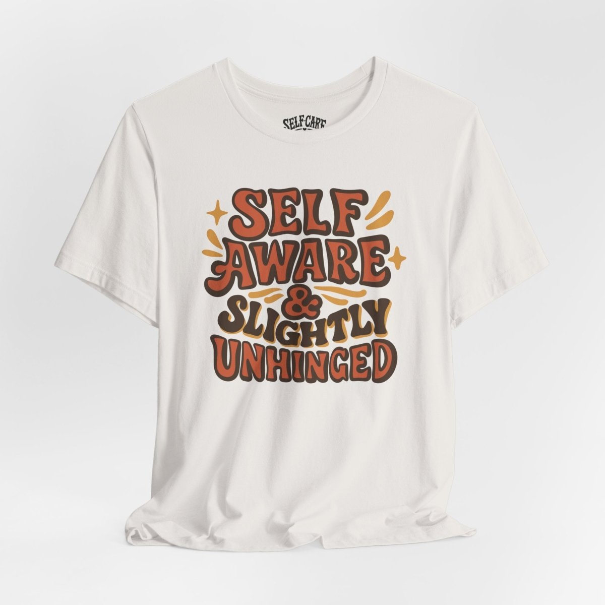 Self Aware & Slightly Unhinged | Mental Health Shirt - Self - Care Shirts