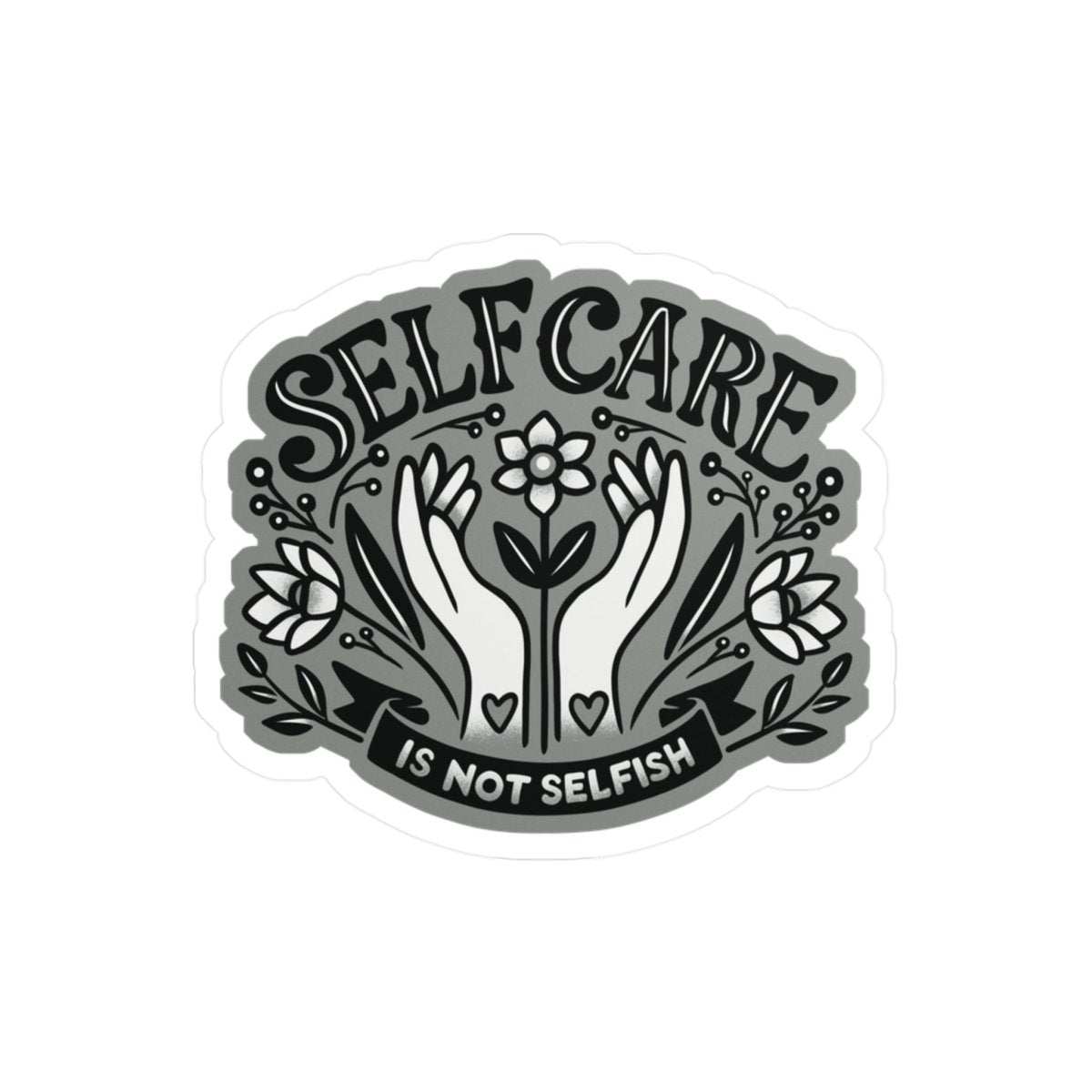 Self Care Is Not Selfish Gray Sticker - Self - Care Shirts