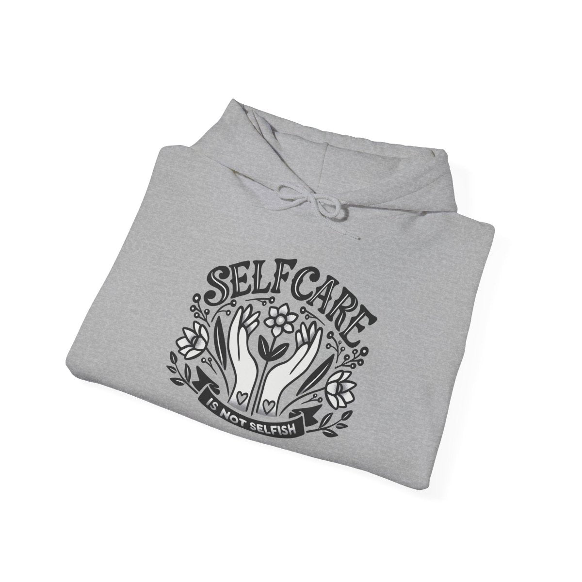 Self - Care Is Not Selfish Hoodie - Self - Care Shirts