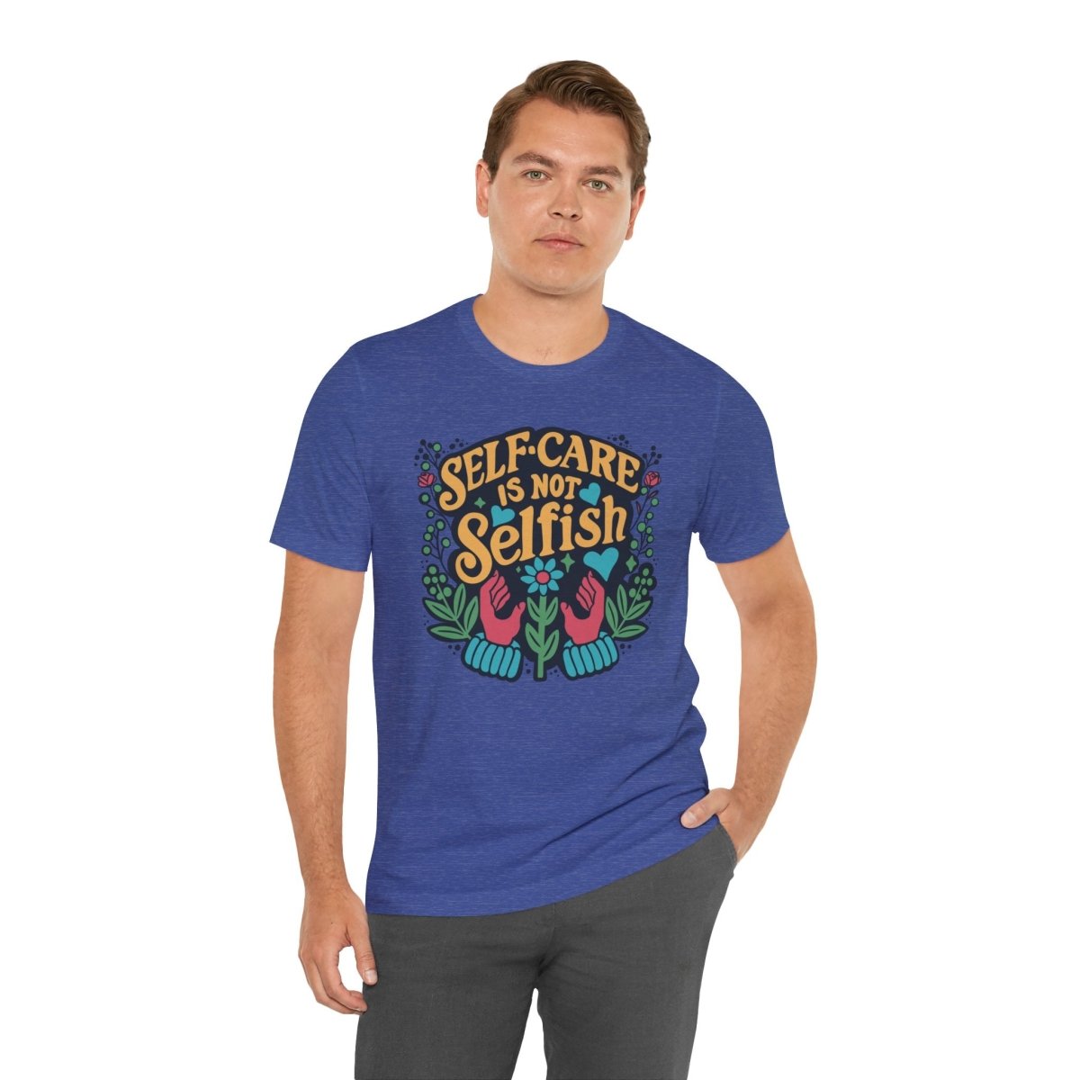 Self Care is Not Selfish | Mental Health Shirt - Self - Care Shirts