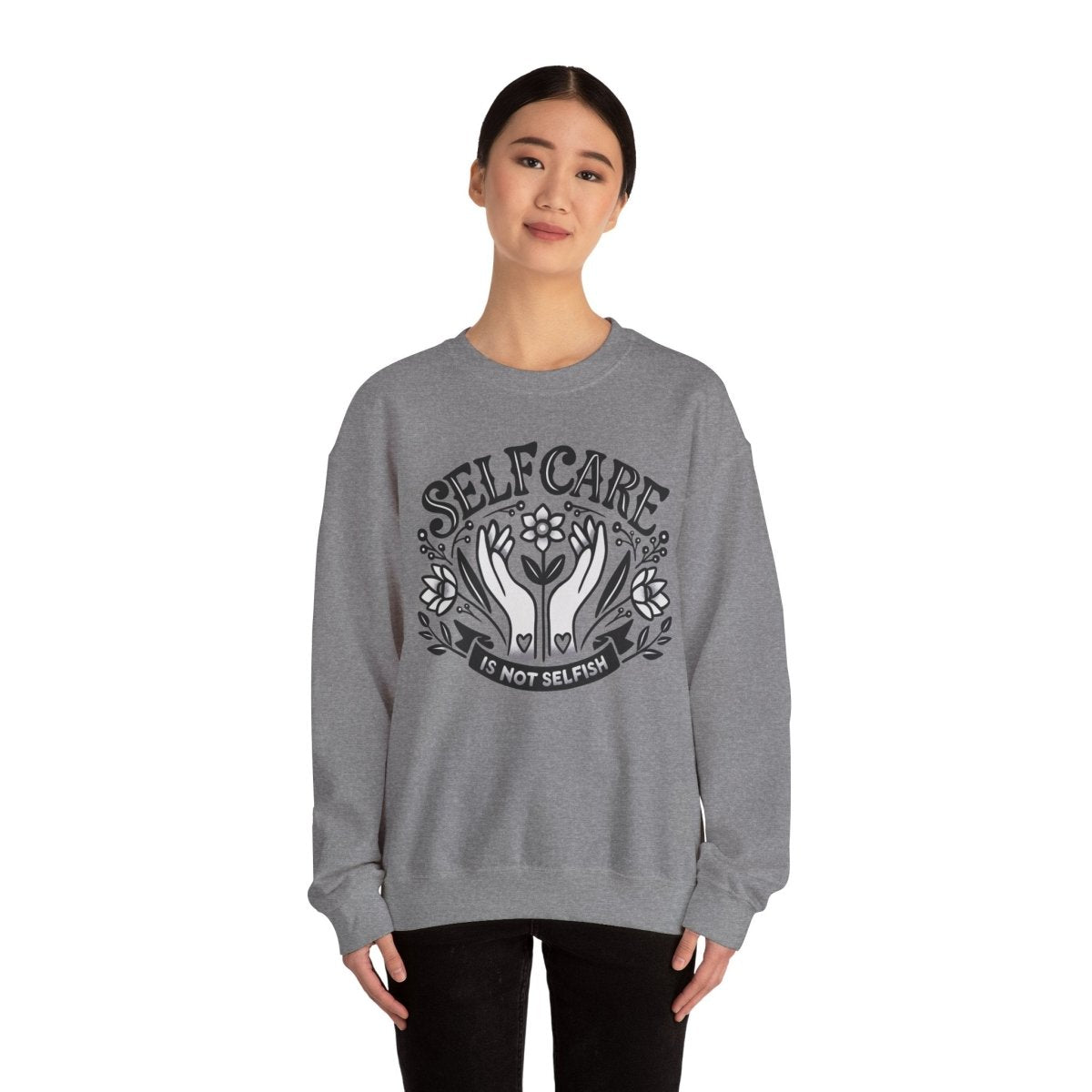 Self Care Is Not Selfish Sweatshirt - Self-Care Shirts for mental health