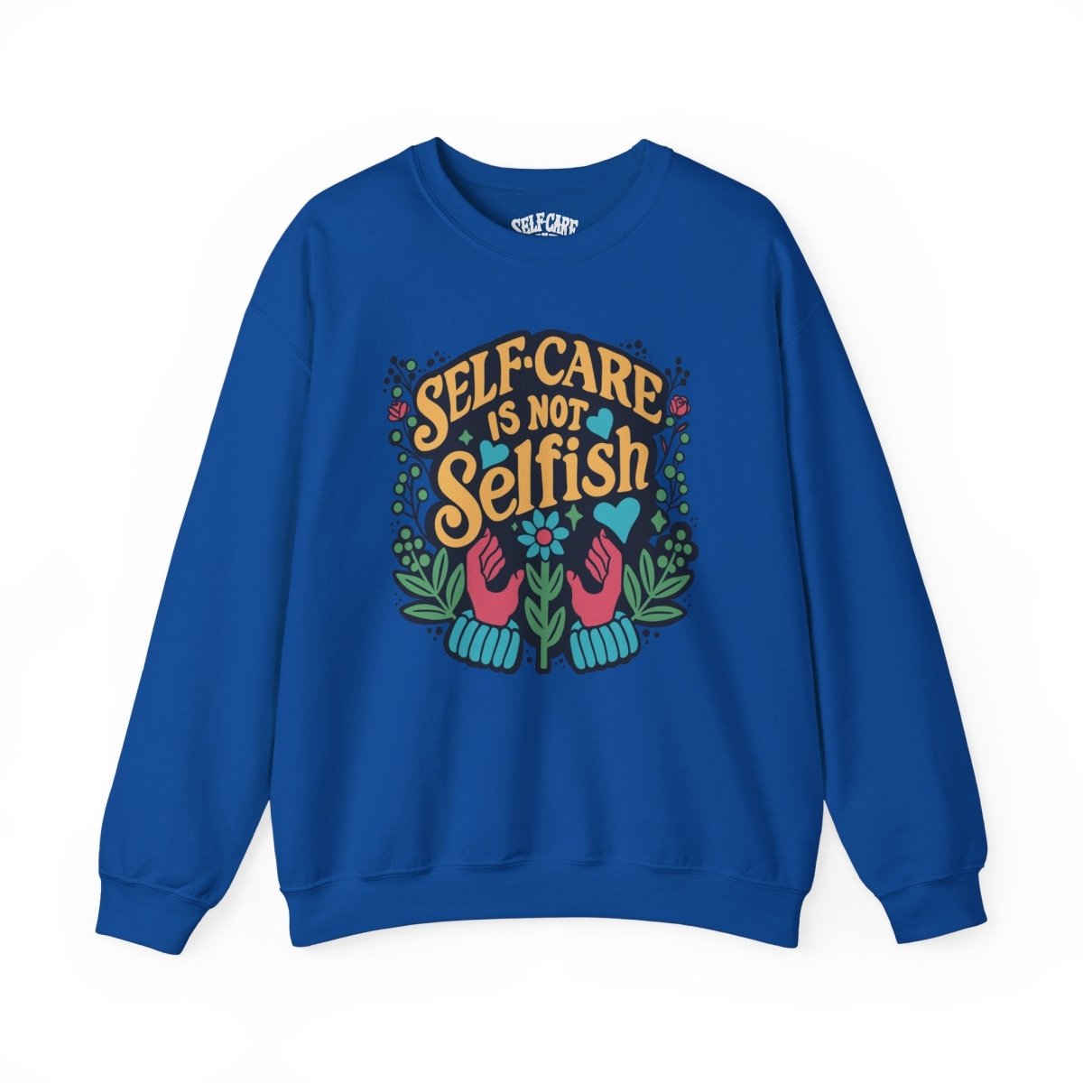 Self-Care is Not Selfish Sweatshirt - Self-Care Shirts for mental health