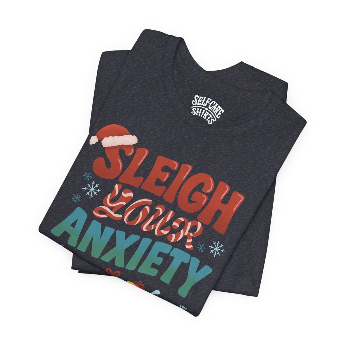 Sleigh Your Anxiety | Mental Health Shirt - Self - Care Shirts