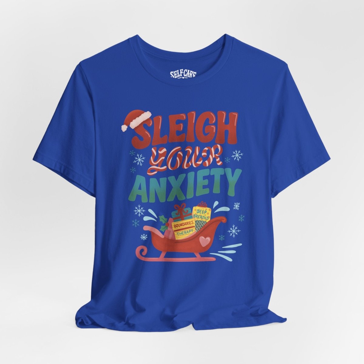 Sleigh Your Anxiety | Mental Health Shirt - Self - Care Shirts
