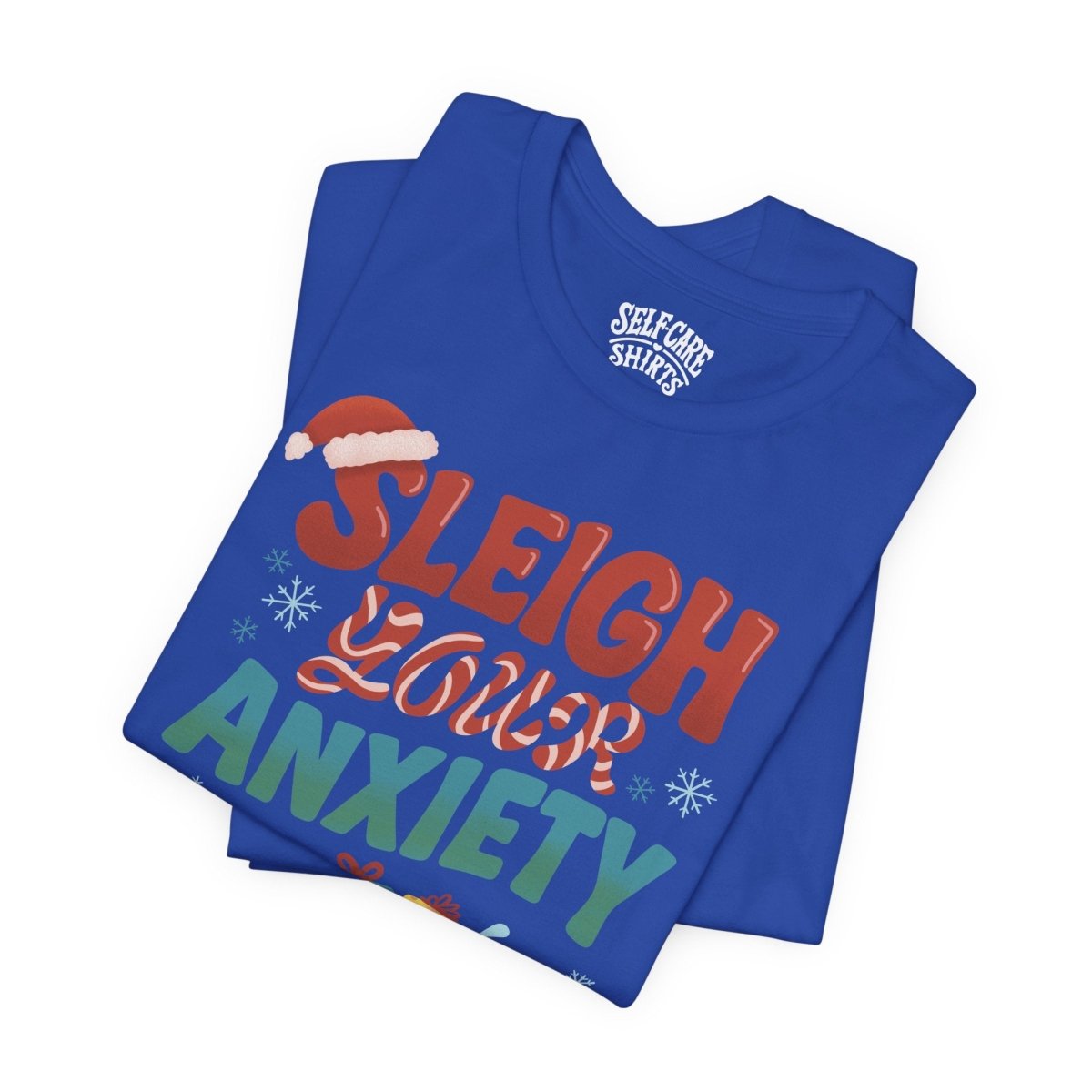 Sleigh Your Anxiety | Mental Health Shirt - Self - Care Shirts