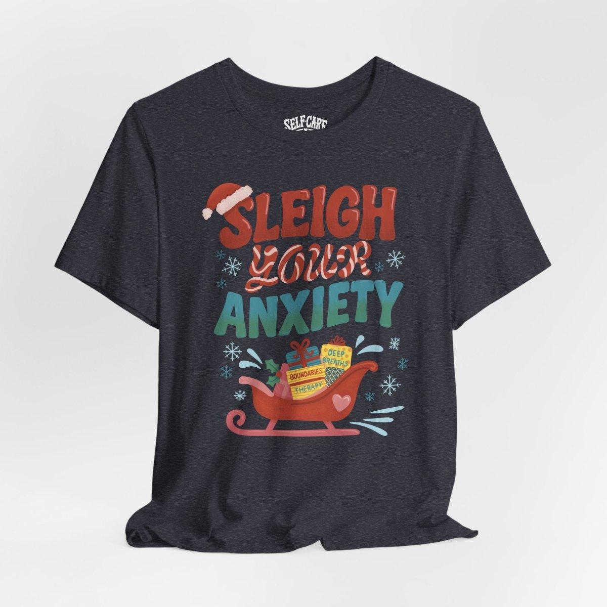 Sleigh Your Anxiety | Mental Health Shirt - Self - Care Shirts