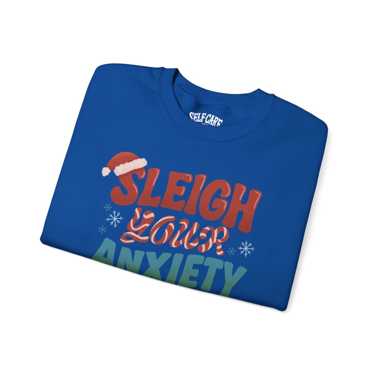 Sleigh Your Anxiety | Mental Health Sweatshirt - Self - Care Shirts