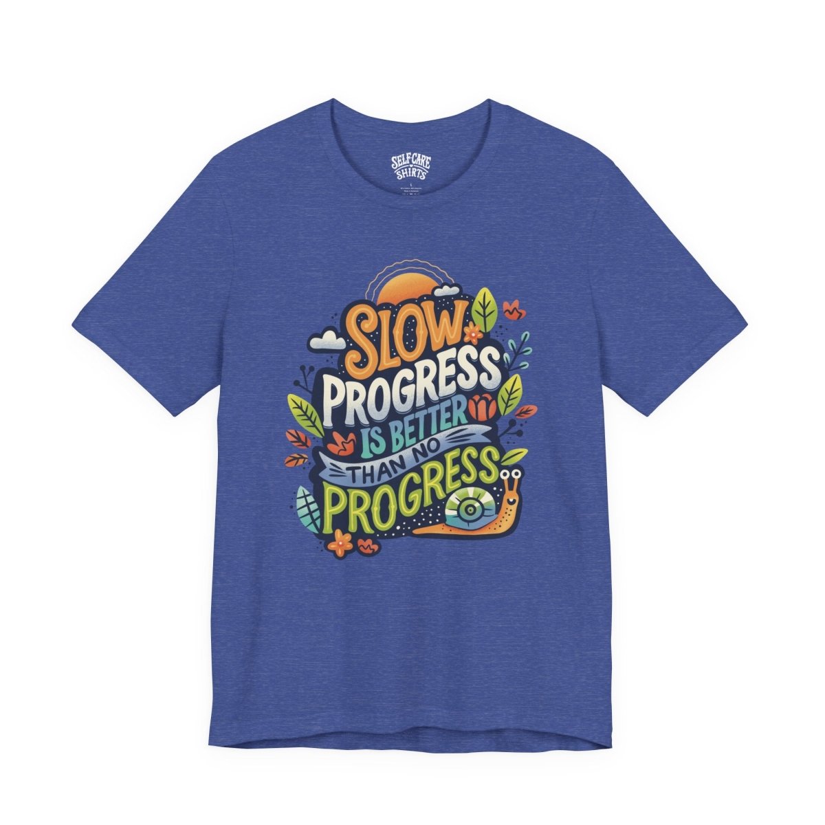 Slow Progress Is Better Than No Progress | Mental Health Shirt - Self - Care Shirts