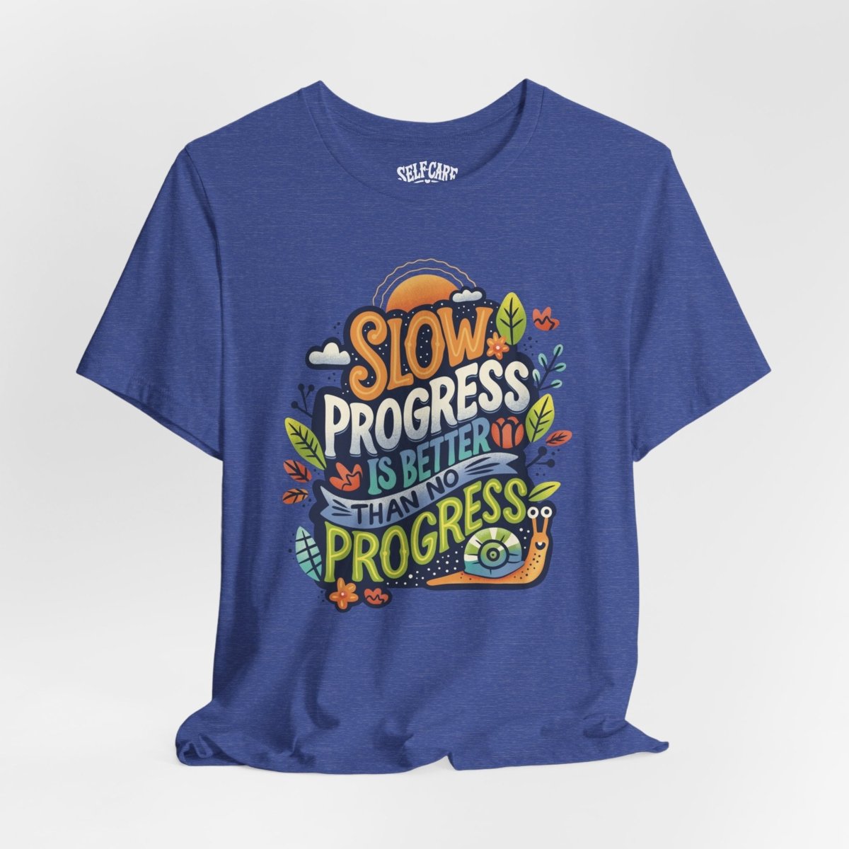 Slow Progress Is Better Than No Progress | Mental Health Shirt - Self - Care Shirts