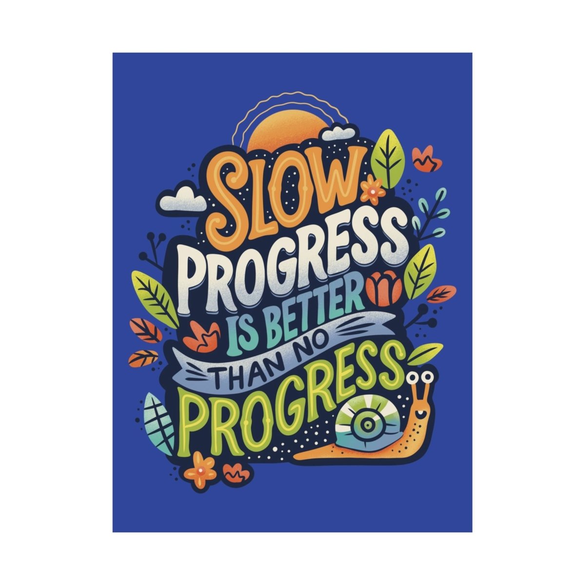 Slow Progress Is Better Than No Progress Poster - Self-Care Shirts for mental health