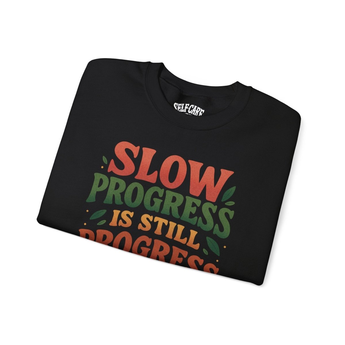 Slow Progress Is Still Progress | Mental Health Sweatshirt - Self - Care Shirts