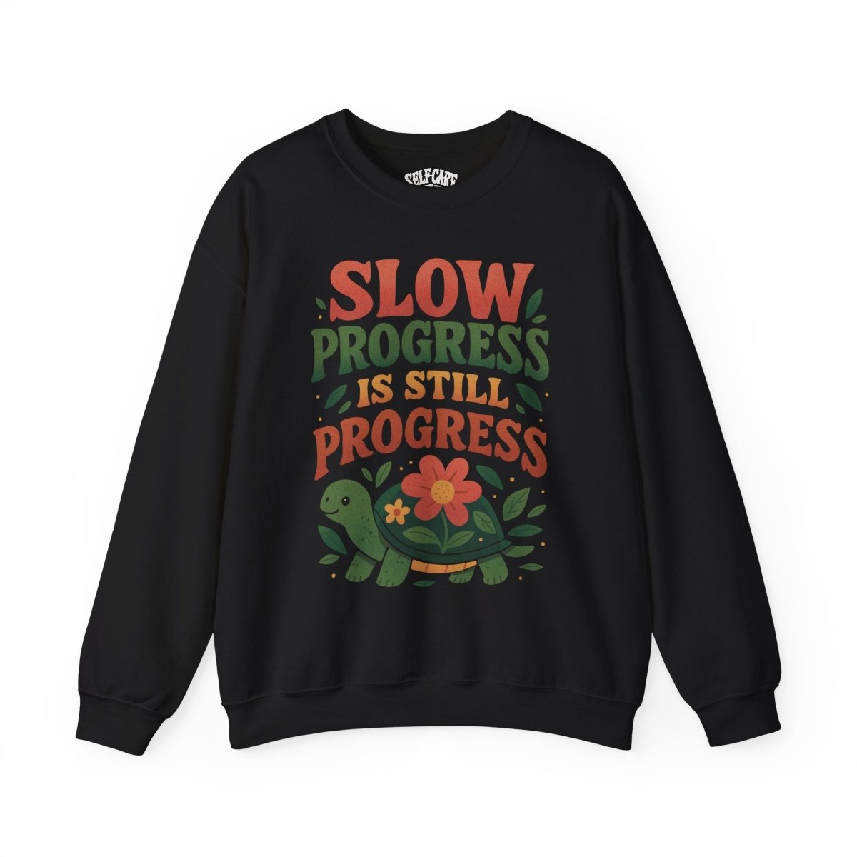 Slow Progress Is Still Progress | Mental Health Sweatshirt - Self - Care Shirts