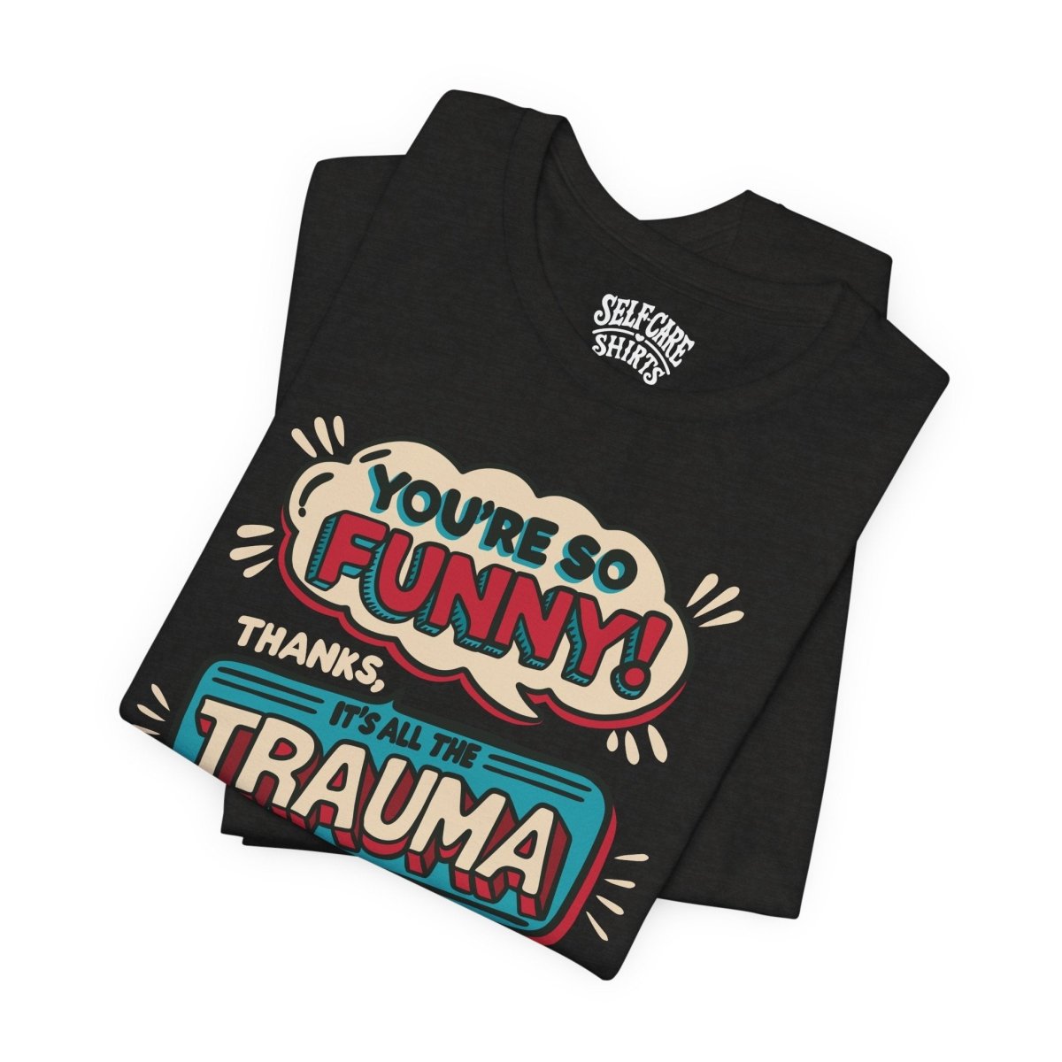 So Funny Thanks It's Trauma | Mental Health Shirt - Self - Care Shirts