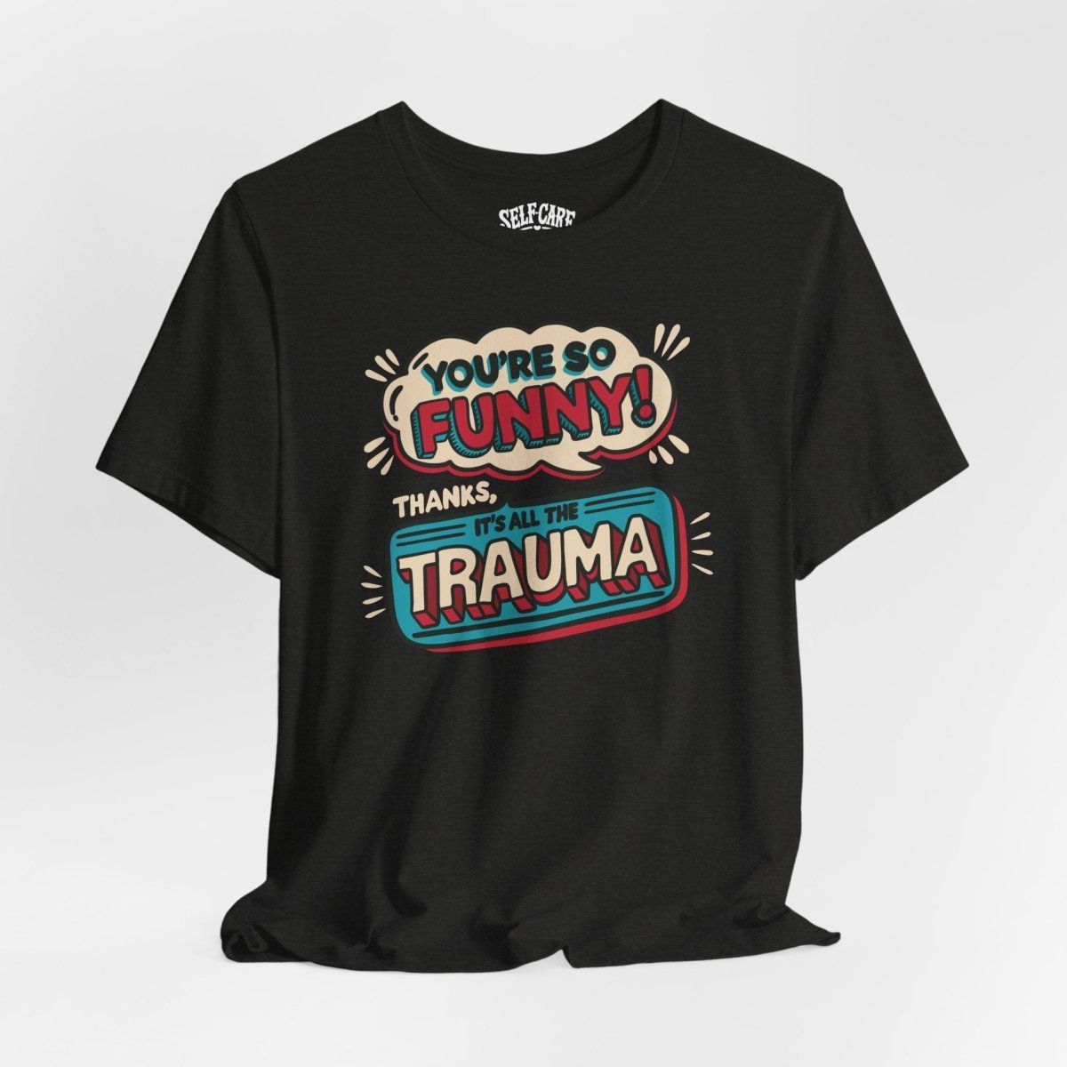 So Funny Thanks It's Trauma | Mental Health Shirt - Self - Care Shirts