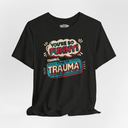So Funny Thanks It's Trauma | Mental Health Shirt - Self - Care Shirts