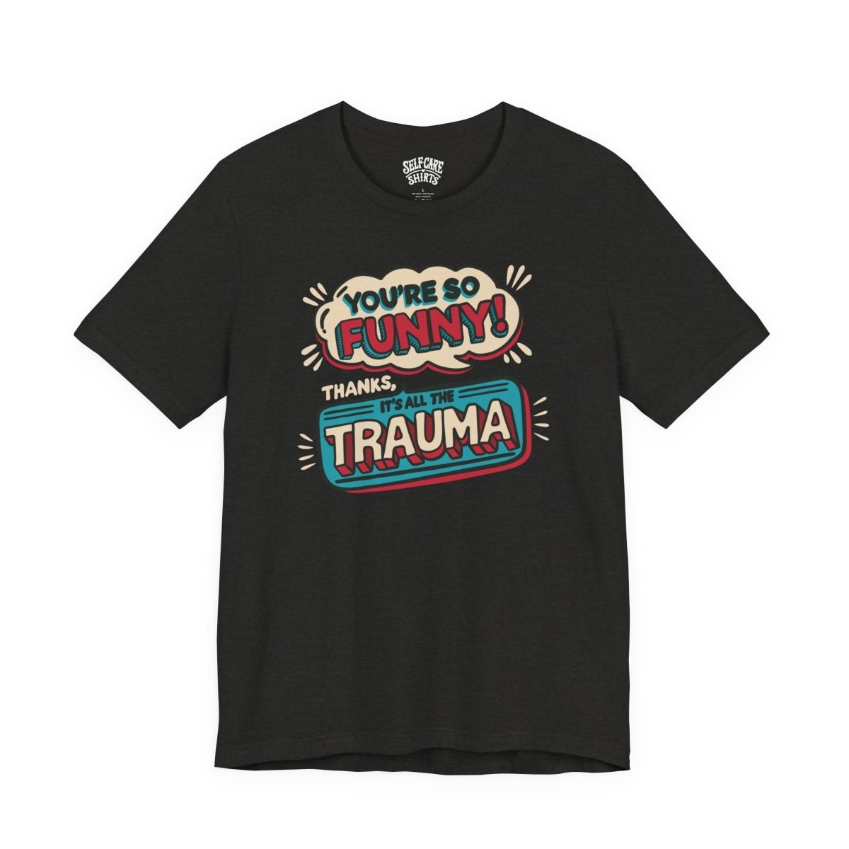 So Funny Thanks It's Trauma | Mental Health Shirt - Self - Care Shirts