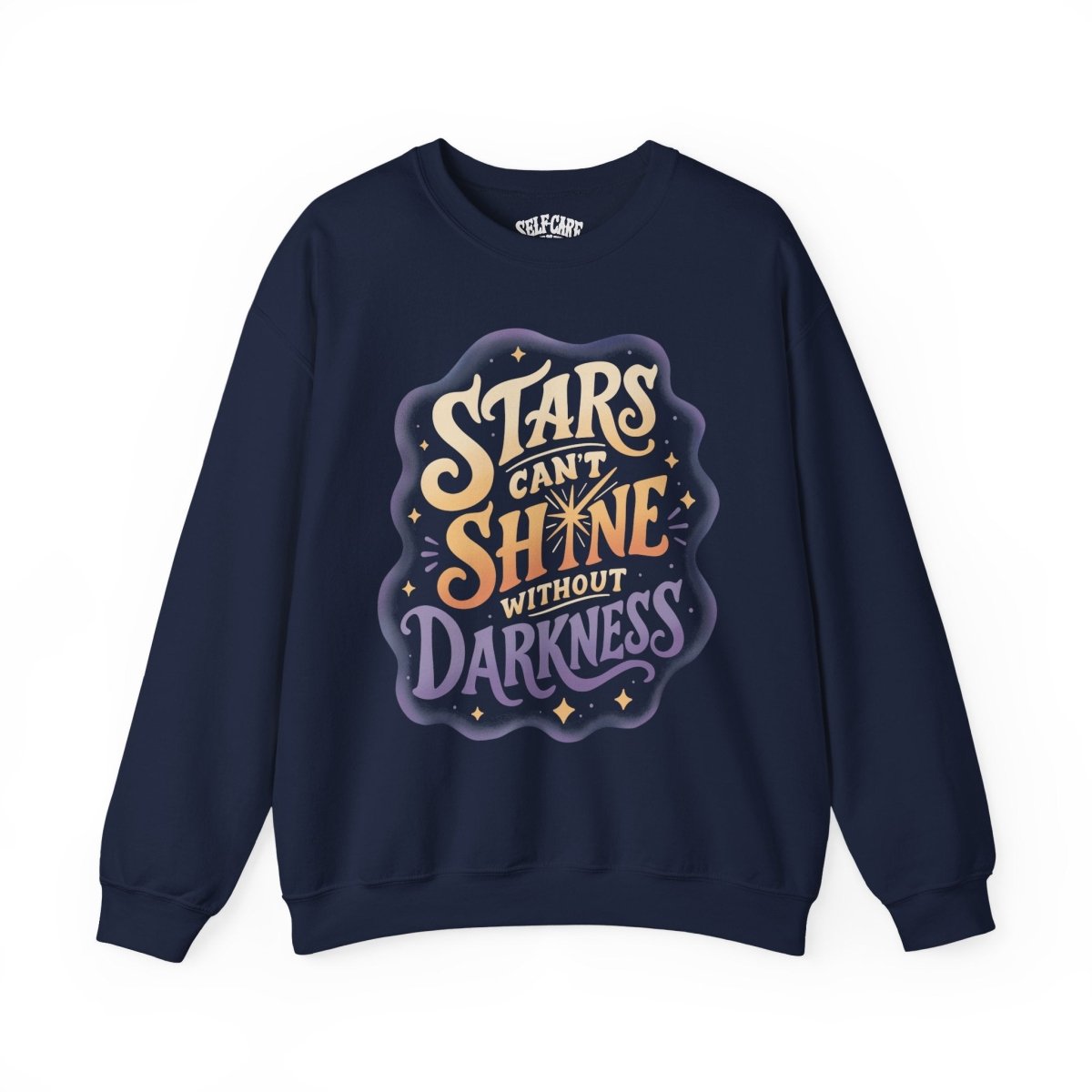 Stars Can't Shine Without Darkness Sweatshirt - Self-Care Shirts