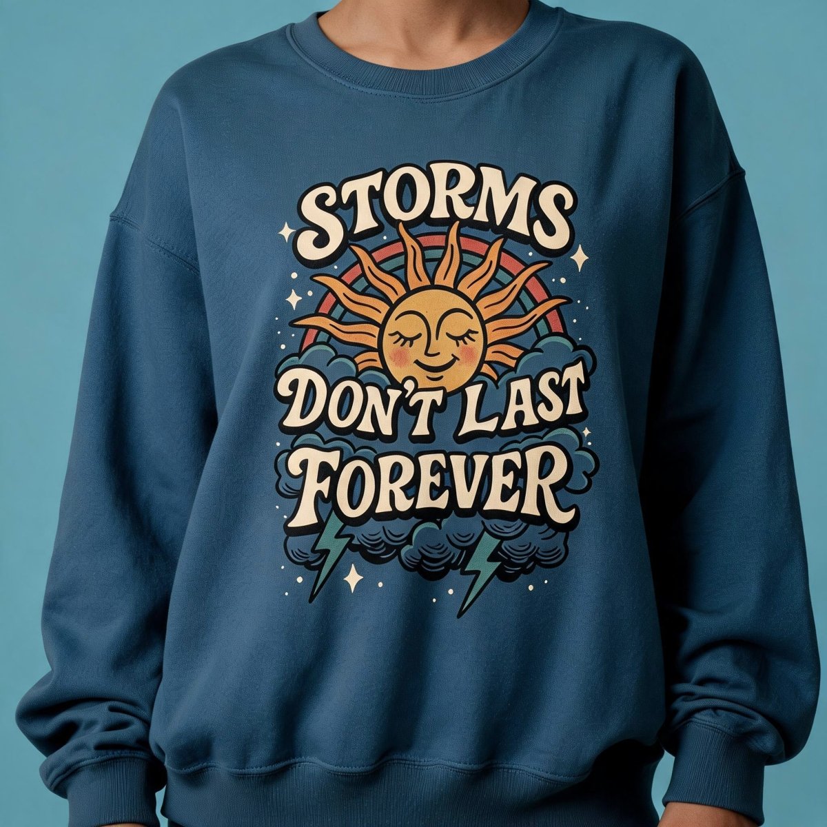 Storms Don't Last Forever Sweatshirt - Self-Care Shirts