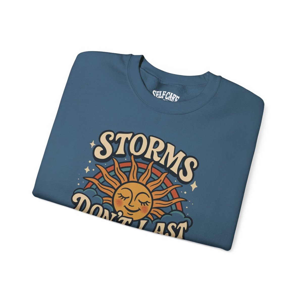 Storms Don’t Last Forever Sweatshirt - Self - Care Shirts