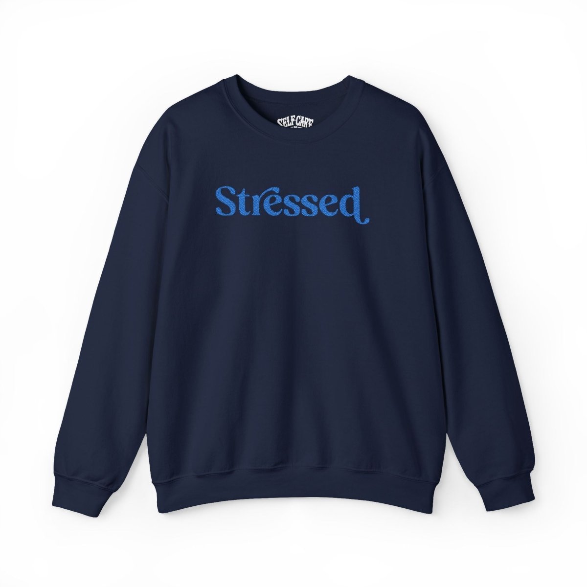 Stressed | Embroidered Mental Health Sweatshirt - Self - Care Shirts