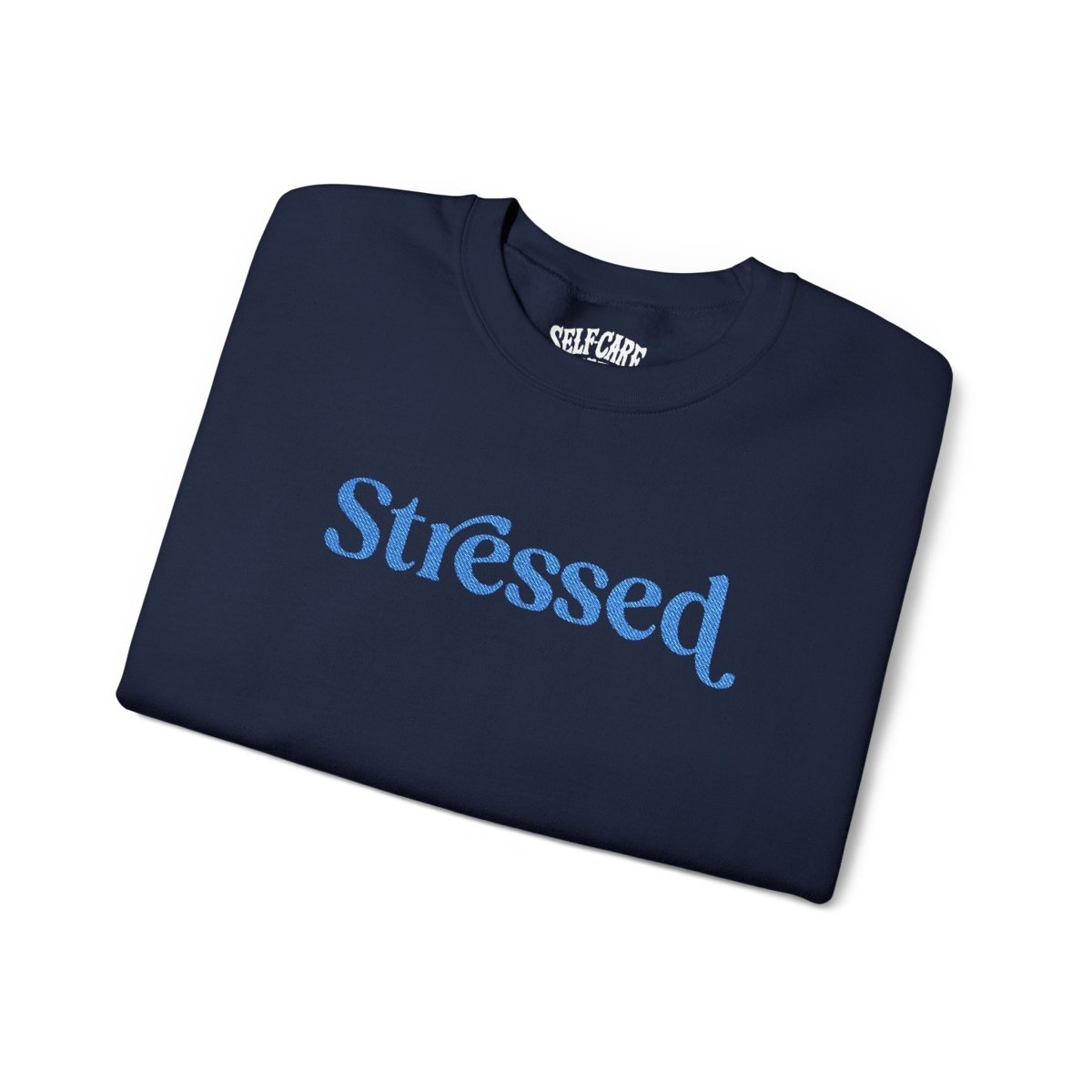 Stressed | Embroidered Mental Health Sweatshirt - Self - Care Shirts