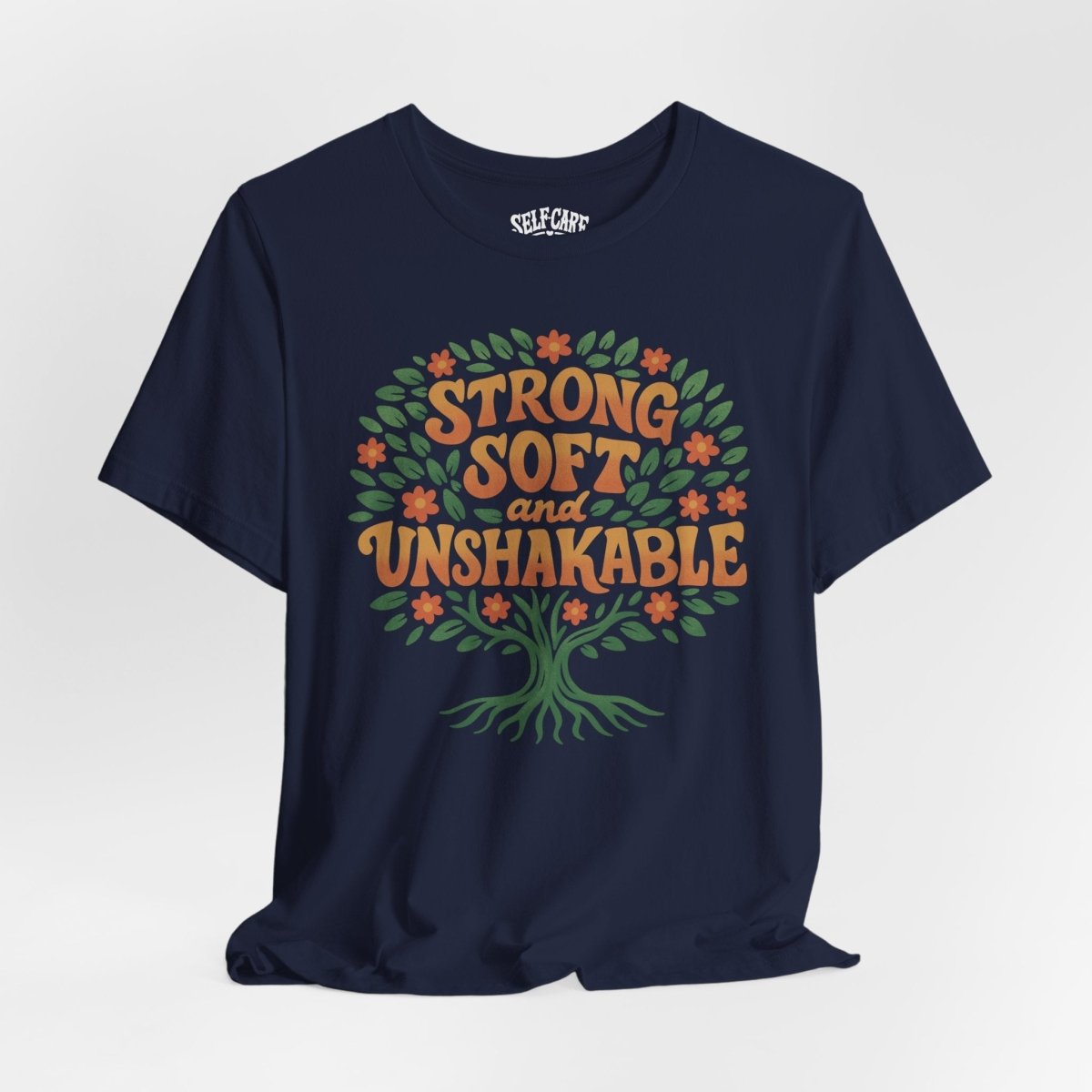 Strong Soft and Unshakable Shirt - Self - Care Shirts