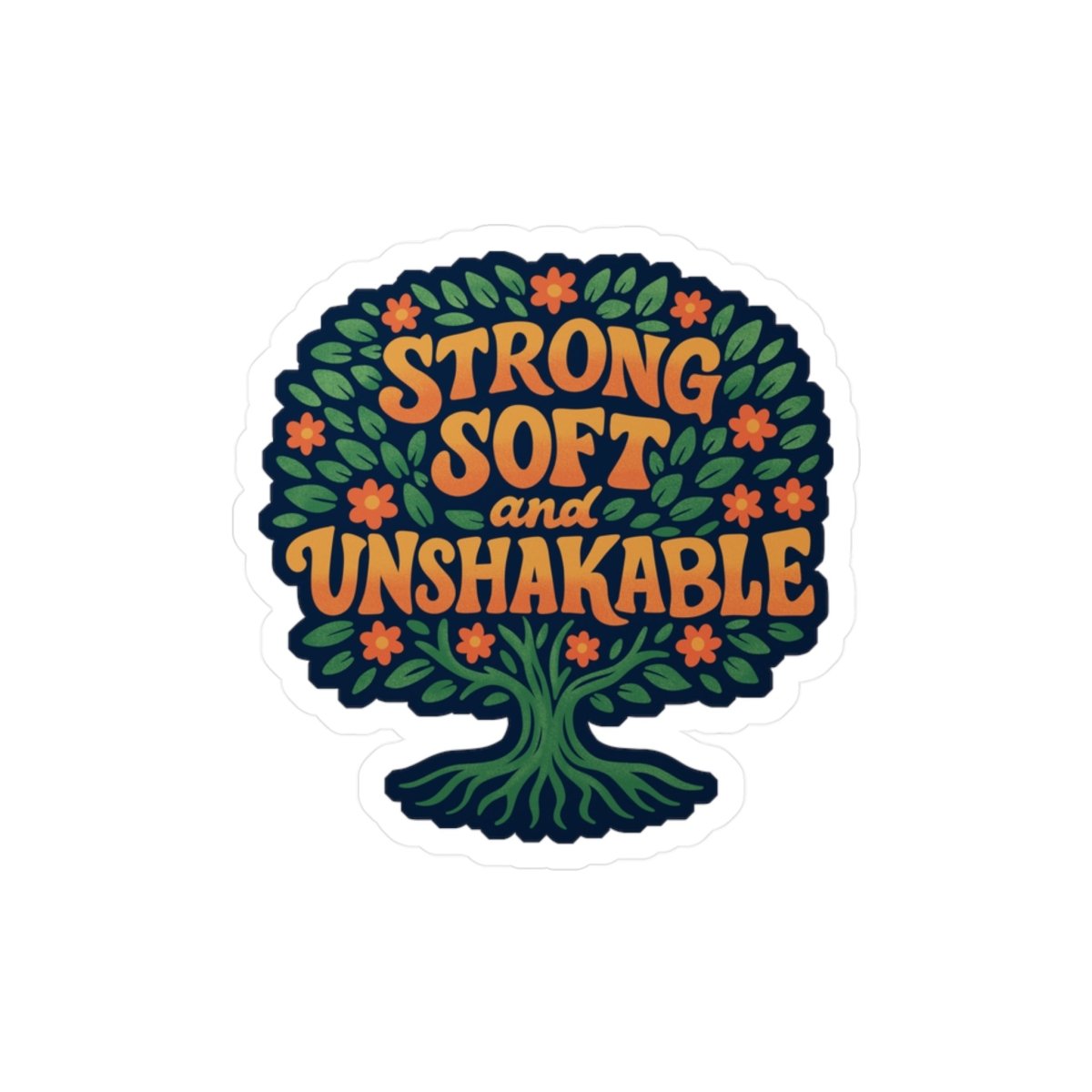 Strong Soft and Unshakable empowerment mental health sticker - hand-drawn tree design - Self-Care Shirts