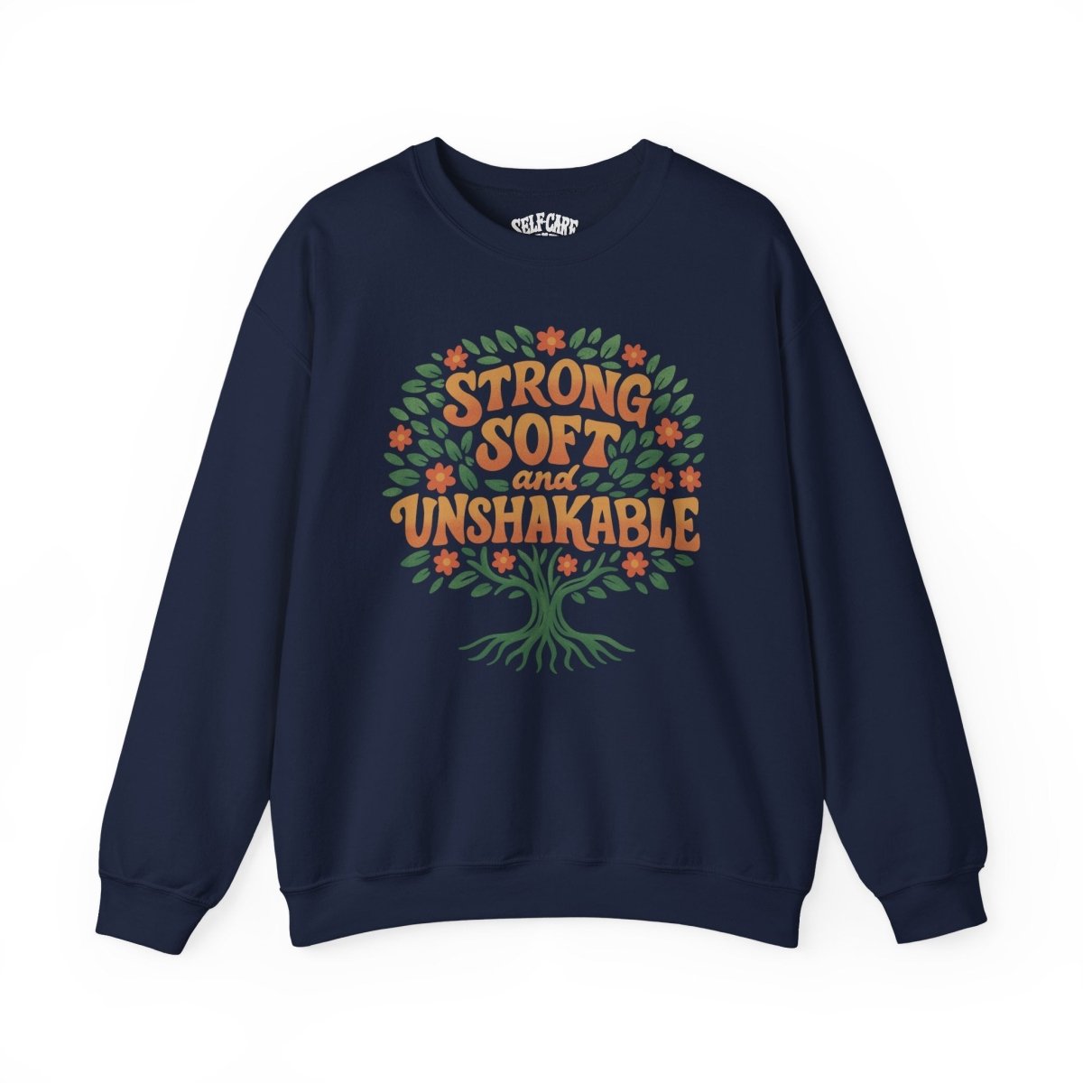 Strong, Soft and Unshakable Sweatshirt - Self - Care Shirts