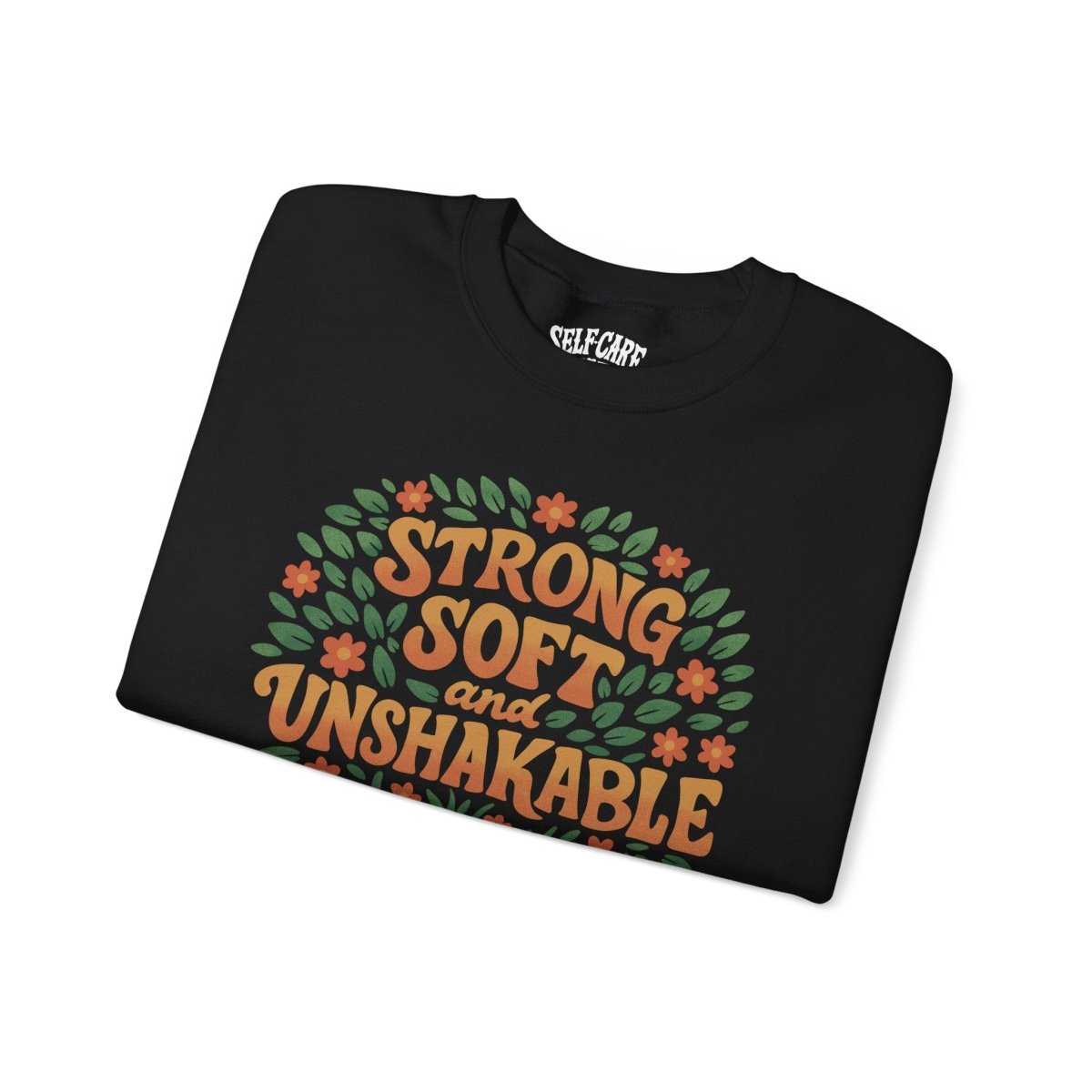 Strong, Soft and Unshakable Sweatshirt - Self - Care Shirts