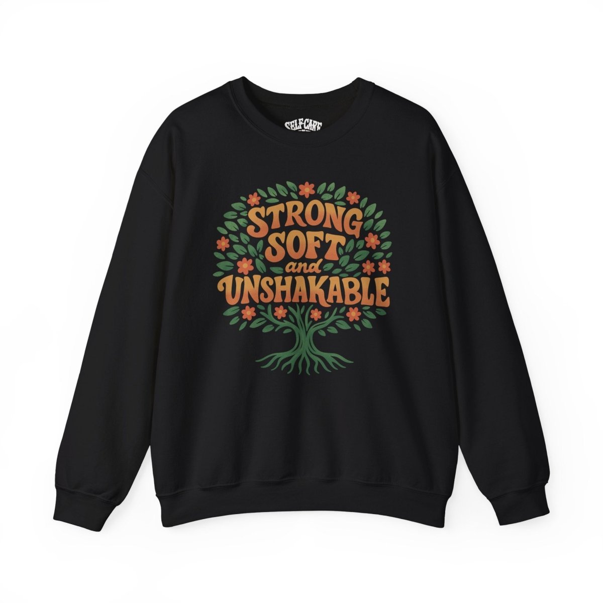 Strong, Soft and Unshakable Sweatshirt - Self - Care Shirts