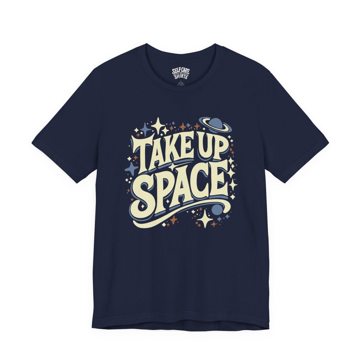 Take Up Space | Mental Health Shirt - Self - Care Shirts