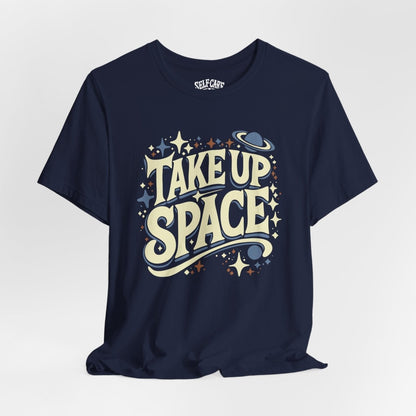 Take Up Space | Mental Health Shirt - Self - Care Shirts