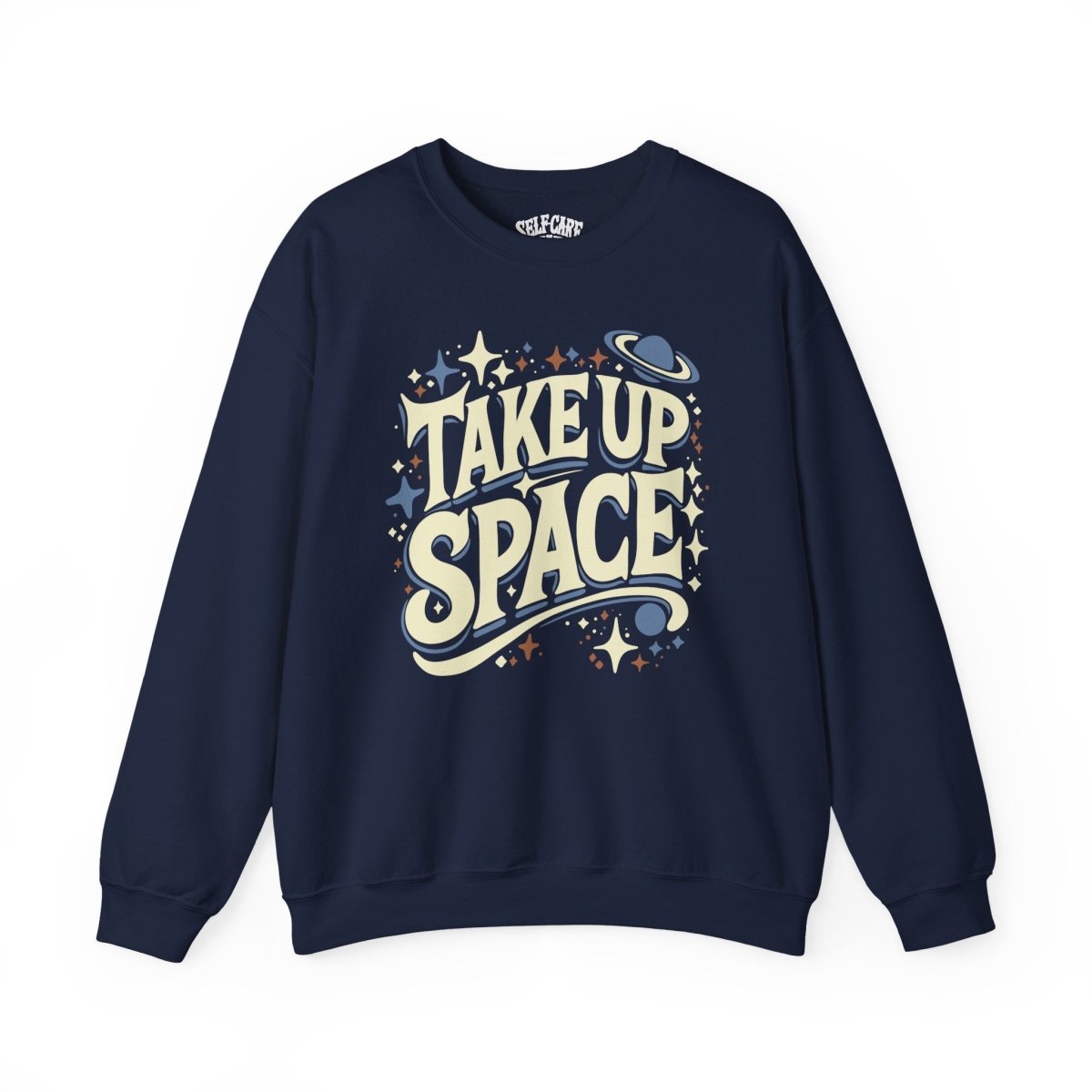 Take Up Space | Mental Health Sweatshirt - Self - Care Shirts