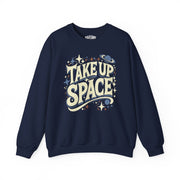 Take Up Space | Mental Health Sweatshirt - Self - Care Shirts
