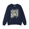 Take Up Space | Mental Health Sweatshirt - Self - Care Shirts