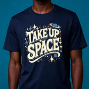 Take Up Space Shirt - Self-Care Shirts