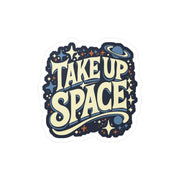 Take Up Space Sticker - Self - Care Shirts