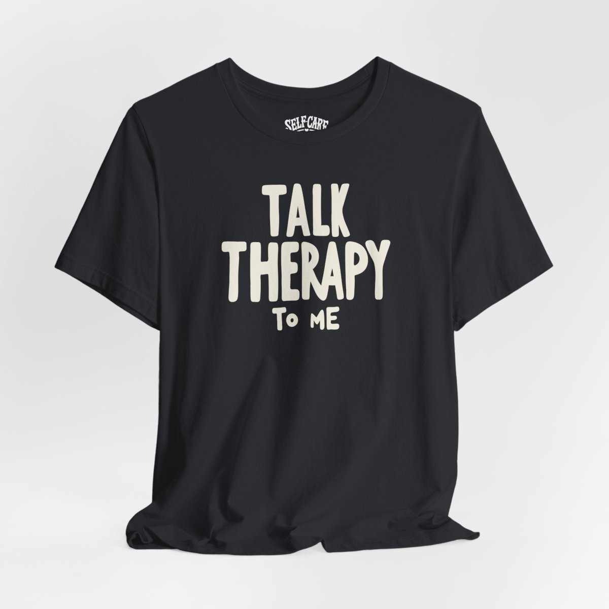 Talk Therapy to Me | Mental Health Shirt - Self - Care Shirts