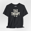 Talk Therapy to Me | Mental Health Shirt - Self - Care Shirts
