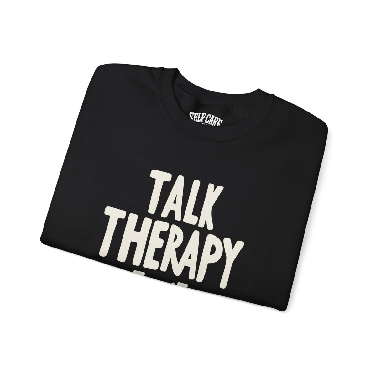 Talk Therapy to Me | Mental Health Sweatshirt - Self - Care Shirts