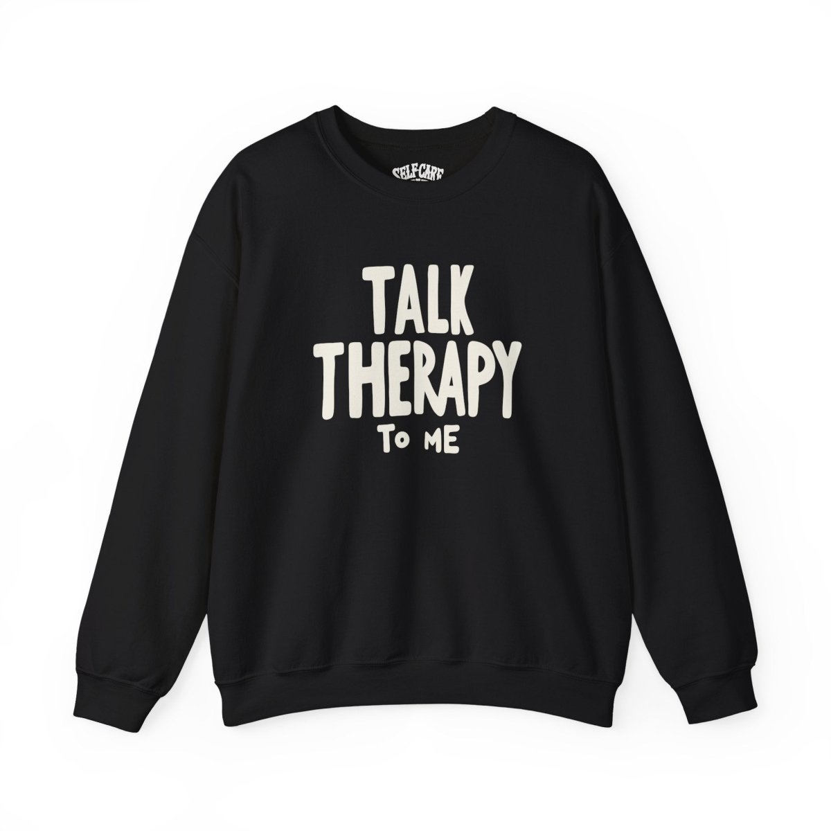 Talk Therapy to Me | Mental Health Sweatshirt - Self - Care Shirts