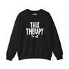 Talk Therapy to Me | Mental Health Sweatshirt - Self - Care Shirts