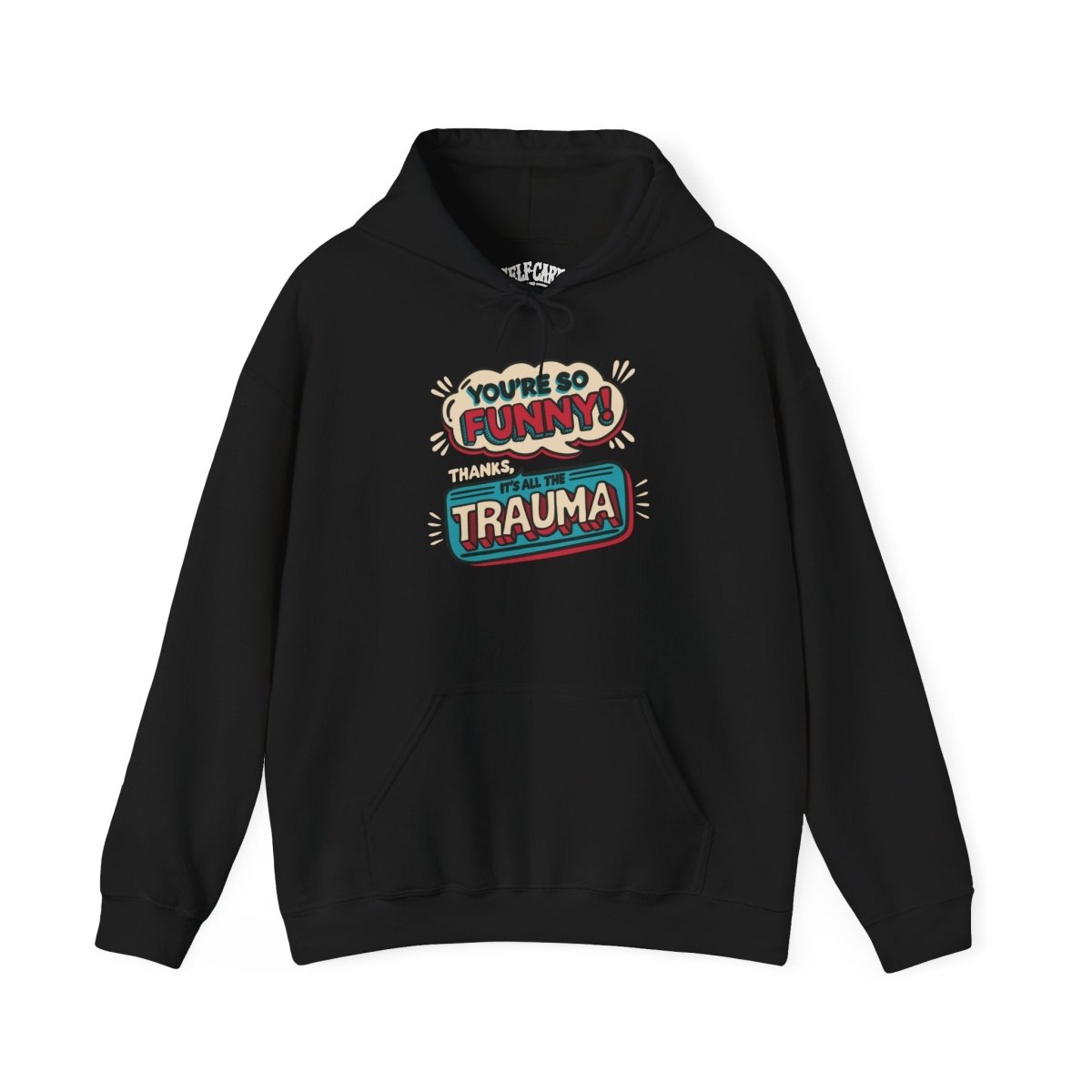 You're So Funny Thanks It's All the Trauma funny mental health hoodie - Self-Care Shirts