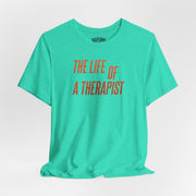 The Life of a Therapist Shirt - Self - Care Shirts