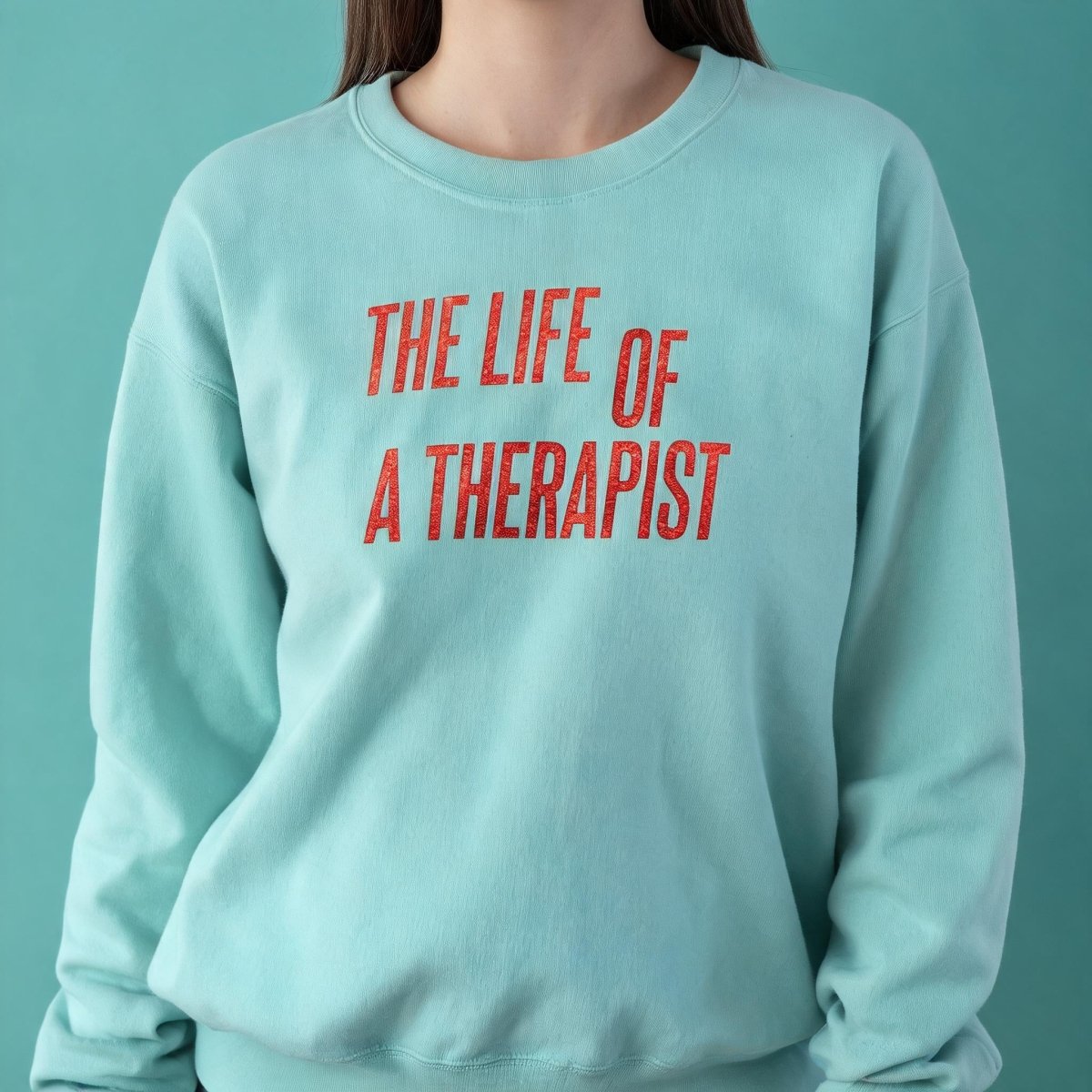 The Life of a Therapist Sweatshirt - Self-Care Shirts