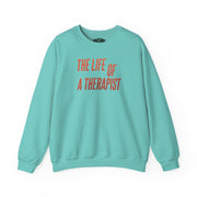 The Life of a Therapist Sweatshirt - Self - Care Shirts