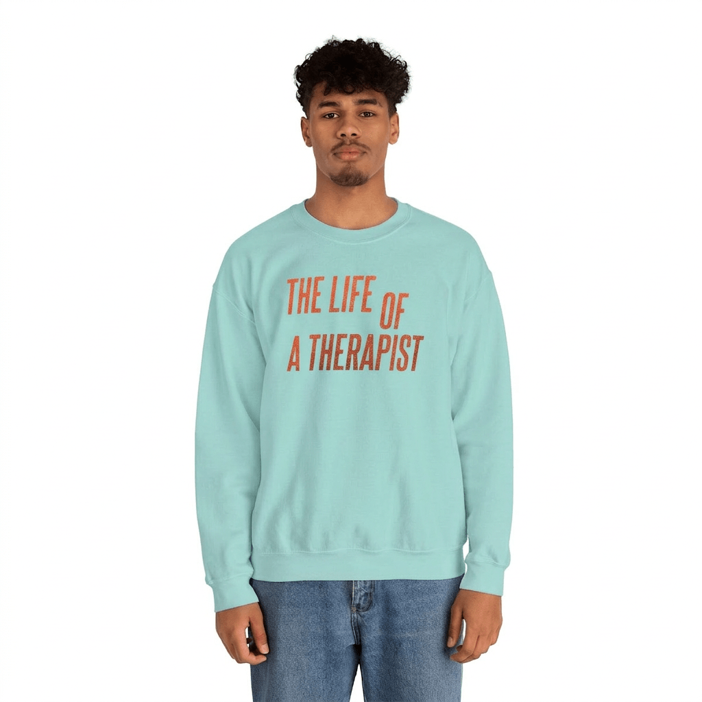 The Life of a Therapist Sweatshirt - Self - Care Shirts