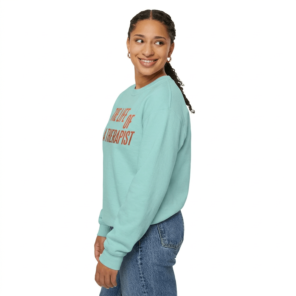 The Life of a Therapist Sweatshirt - Self - Care Shirts