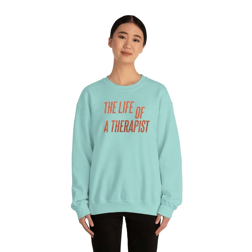 The Life of a Therapist Sweatshirt - Self - Care Shirts