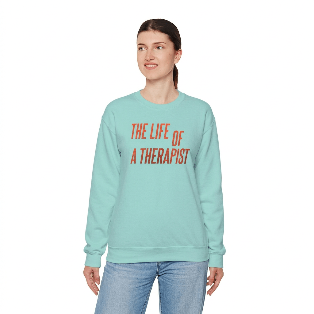 The Life of a Therapist Sweatshirt - Self - Care Shirts